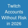 Twitch Accounts Without Risk in 2026