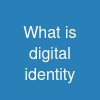 What is digital identity?