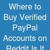 Where to Buy Verified PayPal Accounts on Reddit - Is It Safe?