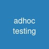 ad-hoc testing