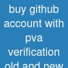 buy github account with pva verification (old and new)