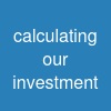calculating our investment