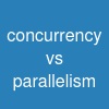 concurrency vs parallelism