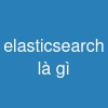 elasticsearch là gì