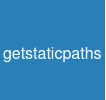 getstaticpaths