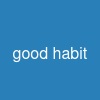 good habit