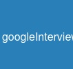 googleInterview