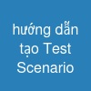 hướng dẫn tạo Test Scenario