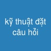 kỹ thuật đặt câu hỏi