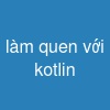 làm quen với kotlin