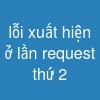 lỗi xuất hiện ở lần request thứ 2