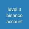 level 3 binance account