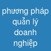 phương pháp quản lý doanh nghiệp