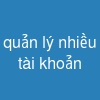 quản lý nhiều tài khoản