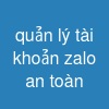 quản lý tài khoản zalo an toàn