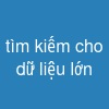 tìm kiếm cho dữ liệu lớn