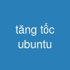 tăng tốc ubuntu