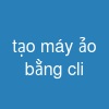 tạo máy ảo bằng cli