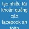 tạo nhiều tài khoản quảng cáo facebook an toàn