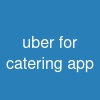 uber for catering app