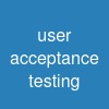 user acceptance testing