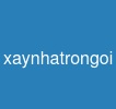 xaynhatrongoi