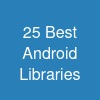 25 Best Android Libraries