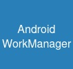 Android WorkManager