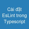 Cài đặt EsLint trong Typescript