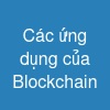 Các ứng dụng của Blockchain