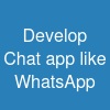 Develop Chat app like WhatsApp