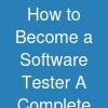 How to Become a Software Tester: A Complete Guide