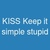KISS (Keep it simple stupid)