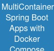 Multi-Container Spring Boot Apps with Docker Compose