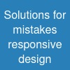 Solutions for mistakes responsive design