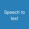 Speech to text