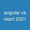 angular vs react 2021