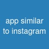 app similar to instagram