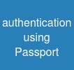 authentication using Passport