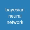bayesian neural network