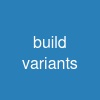 build variants