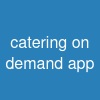catering on demand app