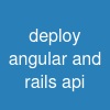 deploy angular and rails api