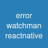 error watchman react-native