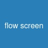 flow screen