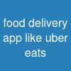 food  delivery app like uber eats