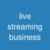 live streaming business