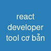 react developer tool cơ bản