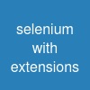 selenium with extensions