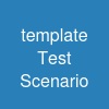 template Test Scenario